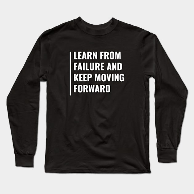 Learn From Failure and Keep Moving. Keep Going Quote Long Sleeve T-Shirt by kamodan